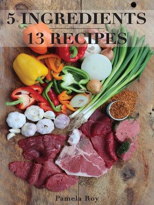 cover image of 5 Ingredients - 13 Recipes